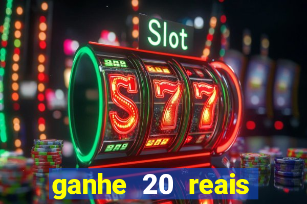 ganhe 20 reais para apostar cassino